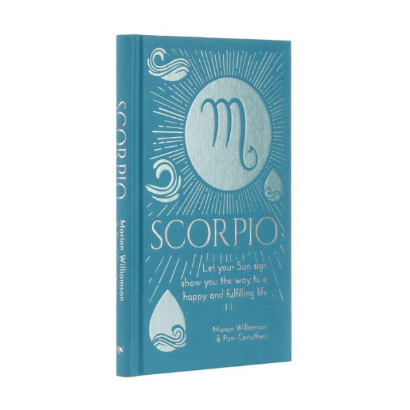 Scorpio: Let Your Sun Sign Show You the Way to a Happy and Fulfilling Life