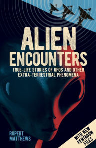 Title: Alien Encounters: True-Life Stories of UFOs and other Extra-Terrestrial Phenomena. With New Pentagon Files, Author: Rupert Matthews
