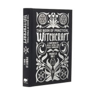 Download it books online The Book of Practical Witchcraft: A Compendium of Spells, Rituals and Occult Knowledge
