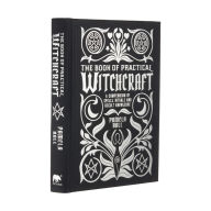 Ebook free downloading The Book of Practical Witchcraft: A Compendium of Spells, Rituals and Occult Knowledge