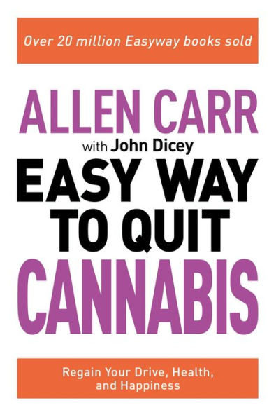 Allen Carr: The Easy Way to Quit Cannabis: Regain your Drive, Health, and Happiness