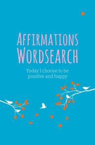 Free e books for download The Affirmations Wordsearch Book: Today I Choose to Be Positive and Happy by  in English 9781398809086