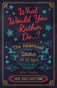 Rapidshare free books download Would You Rather...? The Hilarious Game for All Ages: Over 3000 Questions