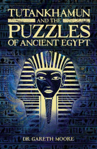 Title: Tutankhamun and the Puzzles of Ancient Egypt, Author: Gareth Moore