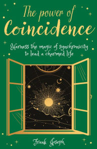 Title: The Power of Coincidence: The Mysterious Role of Synchronicity in Shaping Our Lives, Author: Frank Joseph