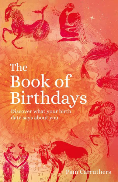 The Book of Birthdays: Discover What Your Birth Date Says about You