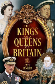 Title: The Kings and Queens of Britain, Author: Cath Senker