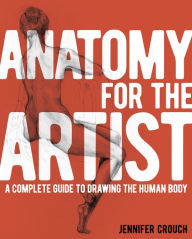 Title: Anatomy for the Artist: A Complete Guide to Drawing the Human Body, Author: Jennifer Crouch