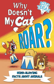 Title: Why Doesn't My Cat Roar?: Mind-Blowing Facts About Animals, Author: Marc Powell