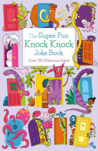 Title: The Super Fun Knock Knock Joke Book: Over 700 Hilarious Jokes!, Author: Ivy Finnegan