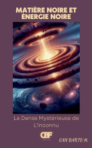 Title: Matiere Noire et Energie Noire: La Danse Mystï¿½rieuse de L'inconnu, Author: Can Bartu H.