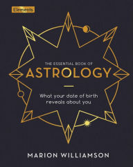 Pdf ebook finder free download The Essential Book of Astrology: What Your Date of Birth Reveals about You 9781398813427 by Marion Williamson English version 