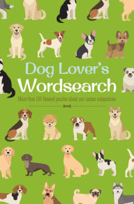 Title: Dog Lover's Wordsearch: More than 100 Themed Puzzles about our Canine Companions, Author: Eric Saunders