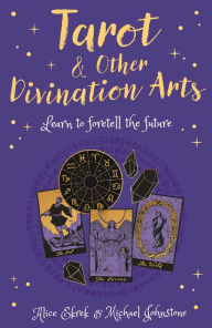 Title: Tarot & Other Divination Arts: Learn to Foretell the Future, Author: Alice Ekrek
