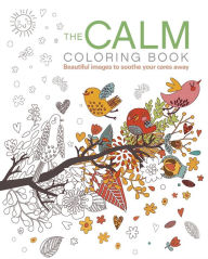 Free book online no download The Calm Coloring Book: Beautiful images to soothe your cares away