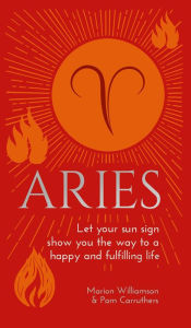 Title: Aries: Let Your Sun Sign Show You the Way to a Happy and Fulfilling Life, Author: Marion Williamson