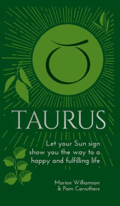 Title: Taurus: Let Your Sun Sign Show You the Way to a Happy and Fulfilling Life, Author: Marion Williamson