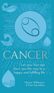 Title: Cancer: Let Your Sun Sign Show You the Way to a Happy and Fulfilling Life, Author: Marion Williamson
