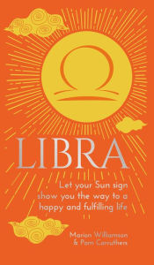 Title: Libra: Let Your Sun Sign Show You the Way to a Happy and Fulfilling Life, Author: Marion Williamson