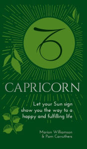 Title: Capricorn: Let Your Sun Sign Show You the Way to a Happy and Fulfilling Life, Author: Marion Williamson