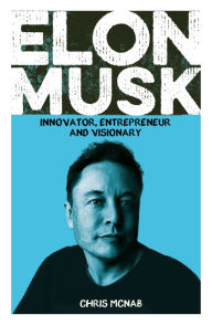Title: Elon Musk: Innovator, Entrepreneur and Visionary, Author: Chris McNab