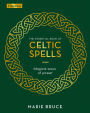 The Essential Book of Celtic Spells: Magical Ways of Power