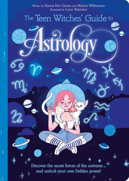 the Teen Witches' Guide to Astrology: Discover Secret Forces of Universe... and Unlock your Own Hidden Power!