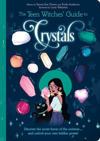 the Teen Witches' Guide to Crystals: Discover Secret Forces of Universe... and Unlock your Own Hidden Power!