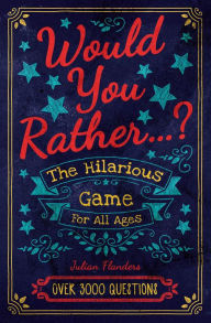 Title: Would You Rather...? The Hilarious Game for All Ages: Over 3000 Questions, Author: Eric Saunders