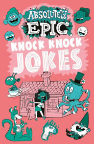 Title: Absolutely Epic Knock Knock Jokes, Author: Ivy Finnegan