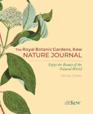 Title: The Royal Botanic Gardens, Kew Nature Journal: Enjoy the Beauty of the Natural World, Author: Felicity Forster