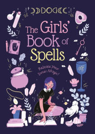 Title: The Girls' Book of Spells: Release Your Inner Magic!, Author: Rachel Elliot
