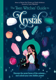 Title: The Teen Witches' Guide to Crystals: Discover the Secret Forces of the Universe... and Unlock your Own Hidden Power!, Author: Xanna Eve Chown