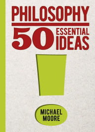 Title: Philosophy: 50 Essential Ideas, Author: Michael Moore