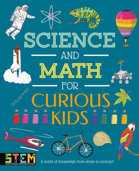 Science and Math for Curious Kids: A World of Knowledge - from Atoms to Zoology!