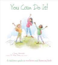 Title: You Can Do It!: A Children's Guide to Resilience and Bouncing Back, Author: Jenny Alexander