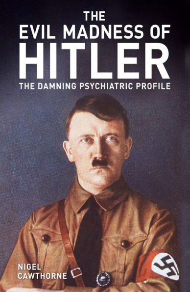 The Evil Madness of Hitler: Damning Psychiatric Profile