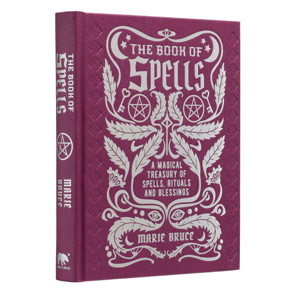 The Book of Spells: A Magical Treasury Spells, Rituals and Blessings