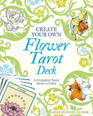 Pdf free download books online Create Your Own Flower Tarot Deck: A Complete Tarot Deck to Color by Sahar Huneidi-Palmer, Sahar Huneidi-Palmer
