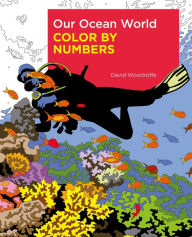 Title: Our Ocean World Color by Numbers, Author: David Woodroffe