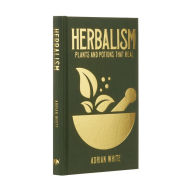 Title: Herbalism: Plants and Potions that Heal, Author: Adrian White