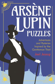 Title: Arsène Lupin Puzzles: Adventures and Mysteries Inspired by the Gentleman Thief, Author: Joel Jessup