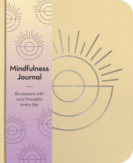 Mindfulness Journal: Be Present With Your Thoughts Every Day