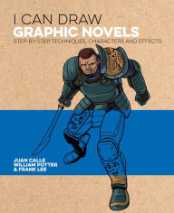 Title: I Can Draw Graphic Novels: Step-by-Step Techniques, Characters and Effects, Author: William Potter