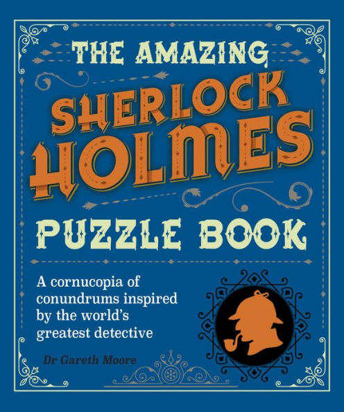 The Amazing Sherlock Holmes Puzzle Book: A cornucopia of conundrums inspired by the world's greatest detective