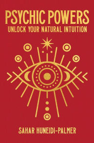 Title: Psychic Powers: Unlock Your Natural Intuition, Author: Sahar Huneidi-Palmer