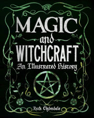 Title: Magic and Witchcraft: An Illustrated History, Author: Ruth Clydesdale