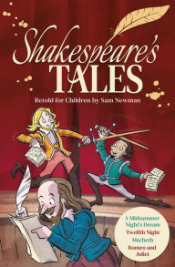 Title: Shakespeare's Tales Retold for Children: A Midsummer Night's Dream, Twelfth Night, Macbeth, Romeo and Juliet, Author: Sam Newman