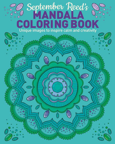 September Reed's Mandala Coloring Book: Unique Images to Inspire Calm and Creativity