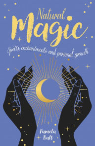 Title: Natural Magic: Spells, Enchantments and Personal Growth, Author: Pamela Ball